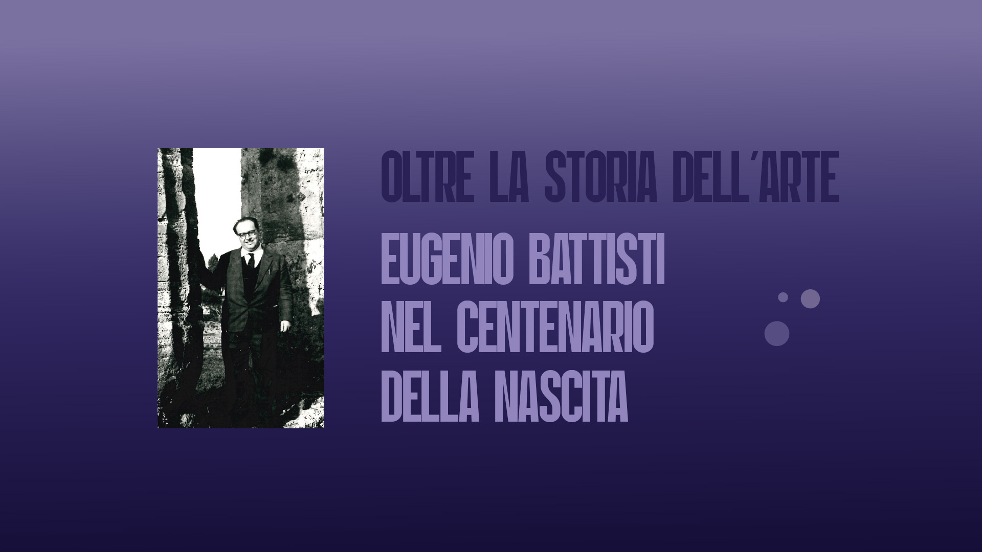 Oltre la storia dell’arte. Eugenio Battisti nel centenario dalla nascita